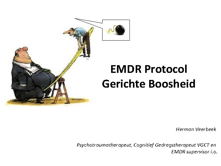EMDR Protocol Gerichte Boosheid Herman Veerbeek Psychotraumatherapeut, Cognitief Gedragstherapeut VGCT en EMDR supervisor i.