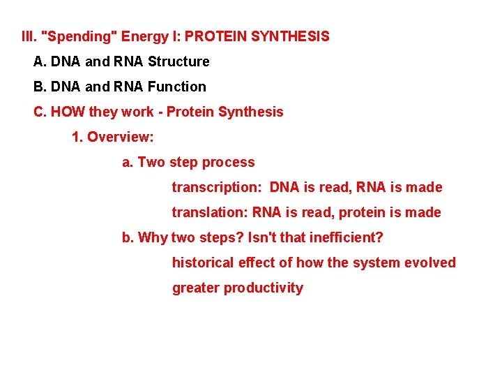 III. "Spending" Energy I: PROTEIN SYNTHESIS A. DNA and RNA Structure B. DNA and