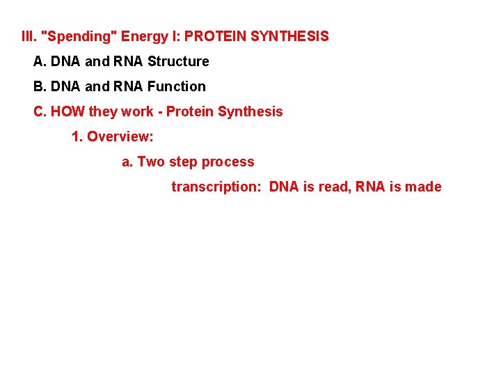 III. "Spending" Energy I: PROTEIN SYNTHESIS A. DNA and RNA Structure B. DNA and