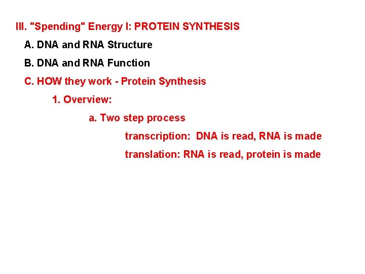 III. "Spending" Energy I: PROTEIN SYNTHESIS A. DNA and RNA Structure B. DNA and