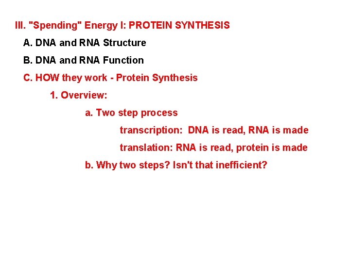 III. "Spending" Energy I: PROTEIN SYNTHESIS A. DNA and RNA Structure B. DNA and