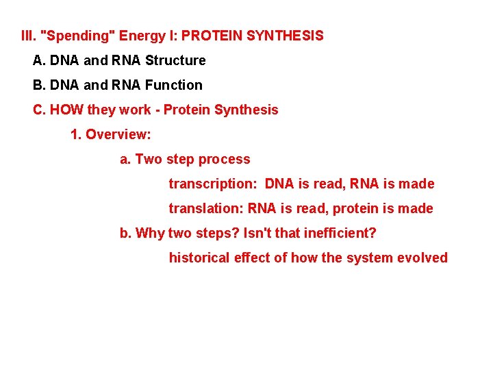 III. "Spending" Energy I: PROTEIN SYNTHESIS A. DNA and RNA Structure B. DNA and