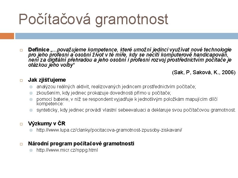 Počítačová gramotnost Definice „. . . považujeme kompetence, které umožní jedinci využívat nové technologie