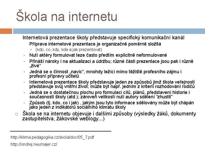 Škola na internetu § Internetová prezentace školy představuje specifický komunikační kanál § Příprava internetové