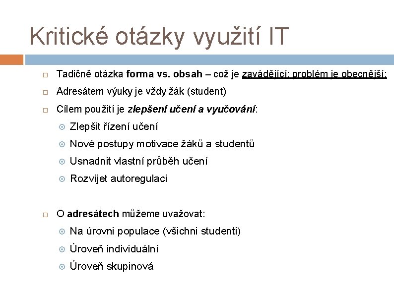 Kritické otázky využití IT Tadičně otázka forma vs. obsah – což je zavádějící; problém