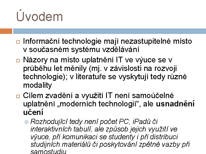 Úvodem Informační technologie mají nezastupitelné místo v současném systému vzdělávání Názory na místo uplatnění