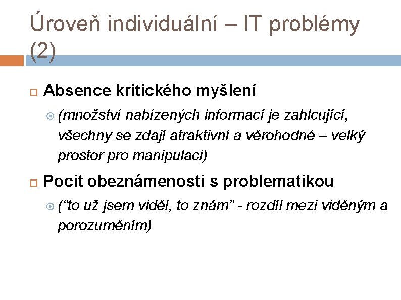 Úroveň individuální – IT problémy (2) Absence kritického myšlení (množství nabízených informací je zahlcující,