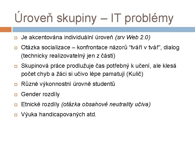 Úroveň skupiny – IT problémy Je akcentována individuální úroveň (srv Web 2. 0) Otázka