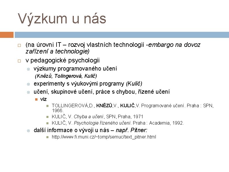 Výzkum u nás (na úrovni IT – rozvoj vlastních technologií -embargo na dovoz zařízení