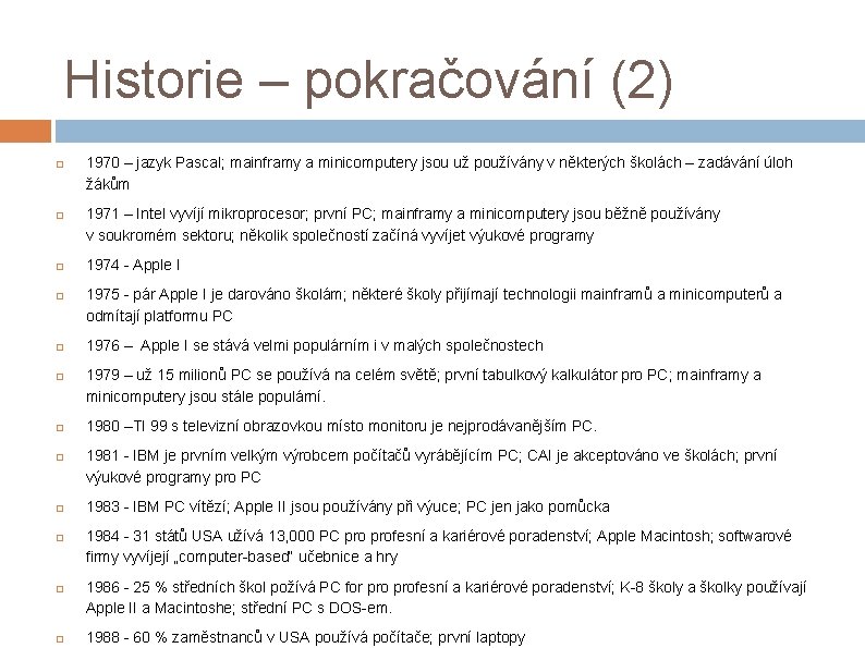 Historie – pokračování (2) 1970 – jazyk Pascal; mainframy a minicomputery jsou už používány