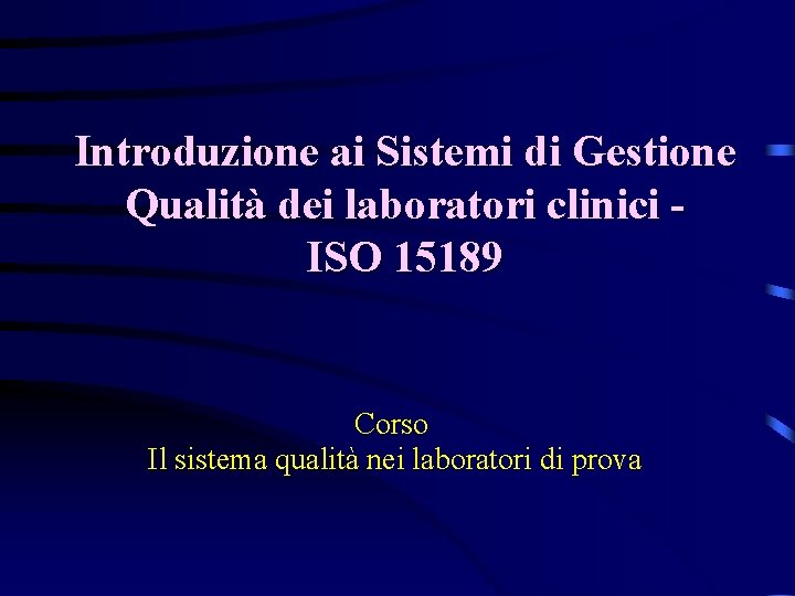 Introduzione ai Sistemi di Gestione Qualità dei laboratori clinici ISO 15189 Corso Il sistema
