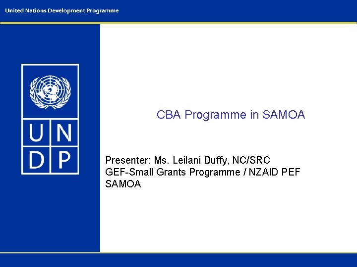 CBA Programme in SAMOA Presenter: Ms. Leilani Duffy, NC/SRC GEF-Small Grants Programme / NZAID