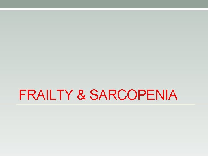 FRAILTY & SARCOPENIA 