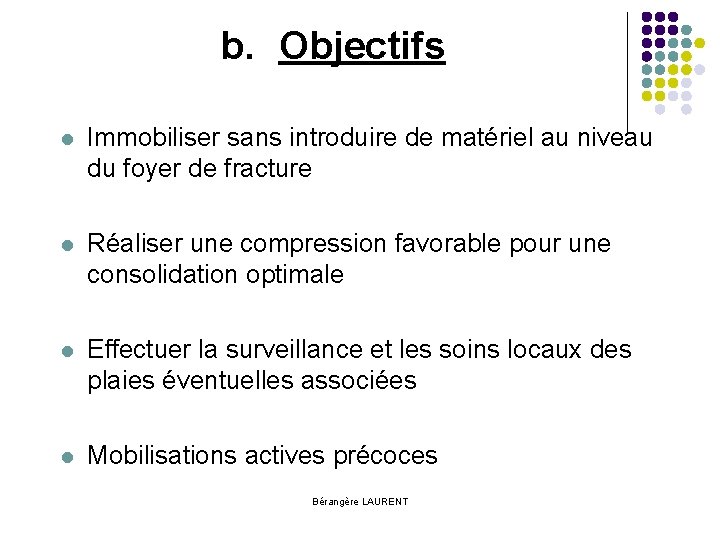 b. Objectifs l Immobiliser sans introduire de matériel au niveau du foyer de fracture