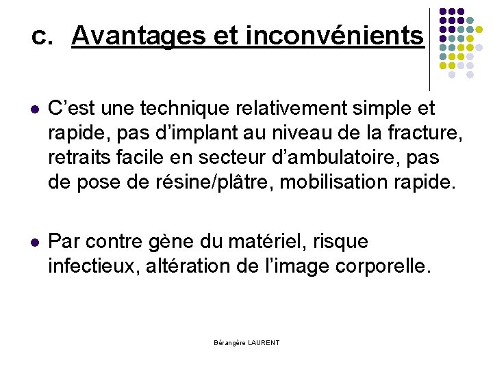 c. Avantages et inconvénients l C’est une technique relativement simple et rapide, pas d’implant