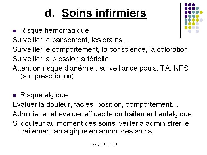 d. Soins infirmiers Risque hémorragique Surveiller le pansement, les drains… Surveiller le comportement, la