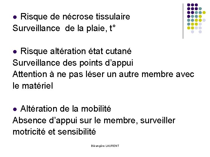 Risque de nécrose tissulaire Surveillance de la plaie, t° l Risque altération état cutané