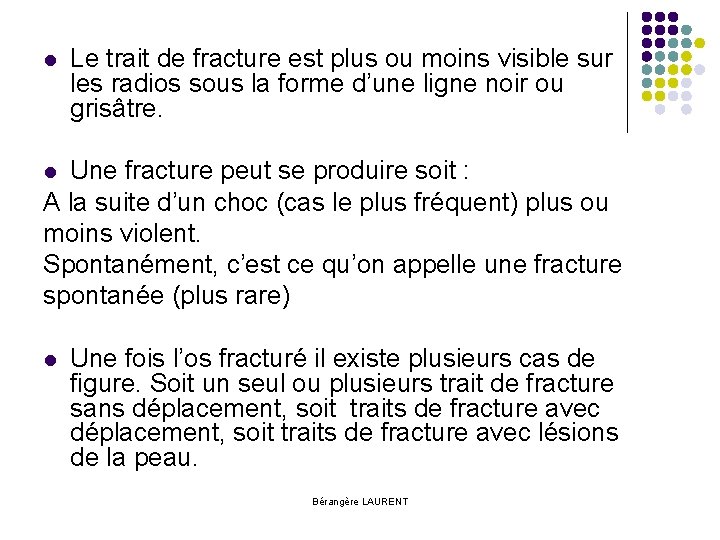 l Le trait de fracture est plus ou moins visible sur les radios sous