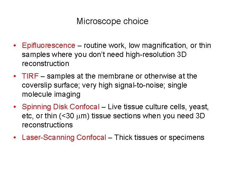 Microscope choice • Epifluorescence – routine work, low magnification, or thin samples where you