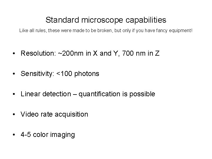 Standard microscope capabilities Like all rules, these were made to be broken, but only
