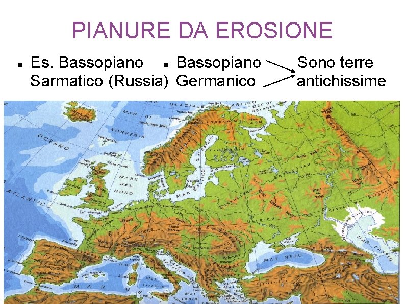 PIANURE DA EROSIONE Es. Bassopiano Sarmatico (Russia) Germanico Sono terre antichissime 