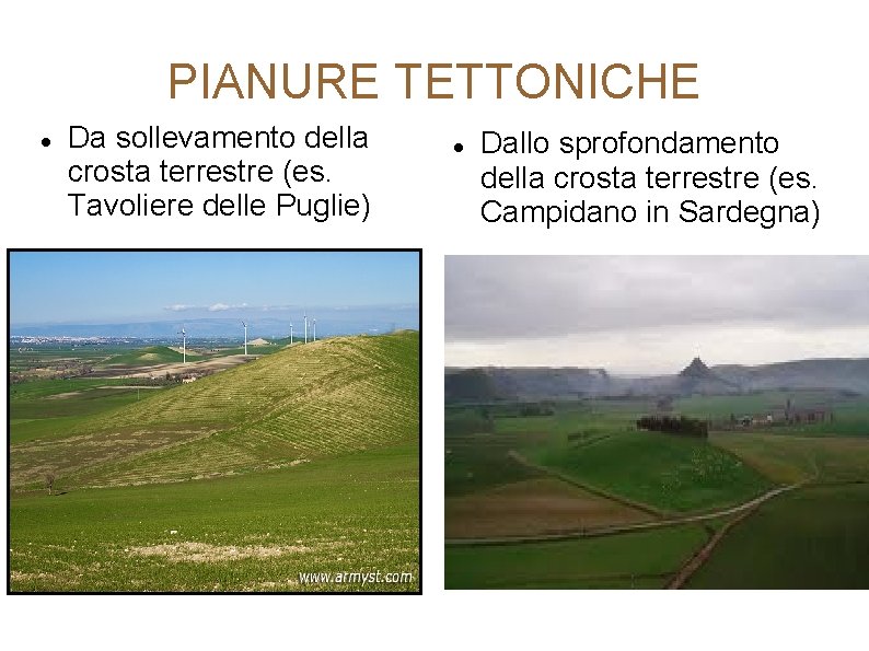 PIANURE TETTONICHE Da sollevamento della crosta terrestre (es. Tavoliere delle Puglie) Dallo sprofondamento della