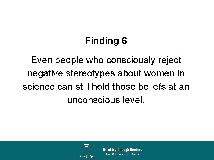 Finding 6 Even people who consciously reject negative stereotypes about women in science can