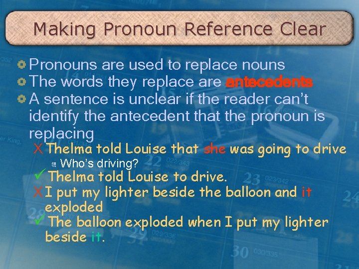 Making Pronoun Reference Clear Pronouns are used to replace nouns The words they replace
