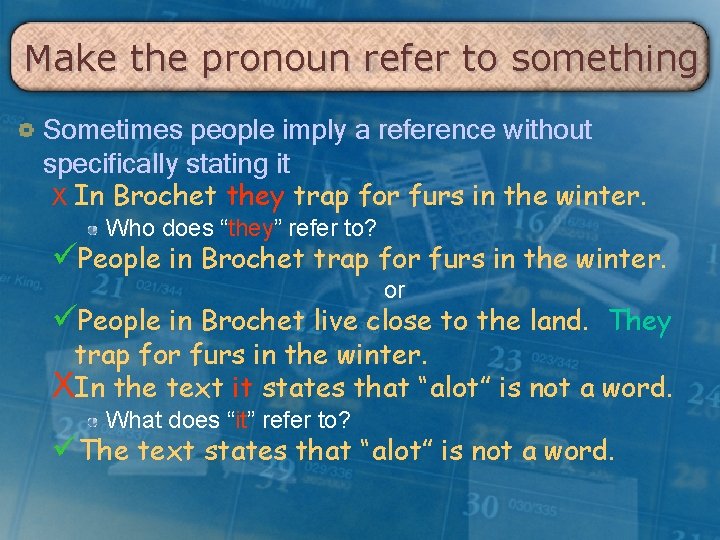 Make the pronoun refer to something Sometimes people imply a reference without specifically stating