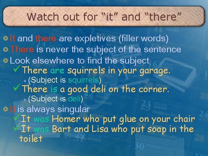 Watch out for “it” and “there” It and there are expletives (filler words) There