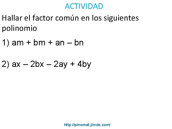 ACTIVIDAD Hallar el factor común en los siguientes polinomio 1) am + bm +