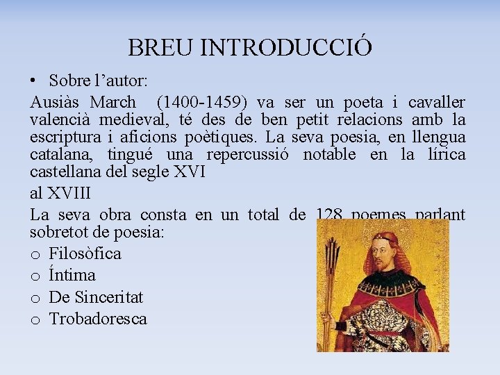 BREU INTRODUCCIÓ • Sobre l’autor: Ausiàs March (1400 -1459) va ser un poeta i