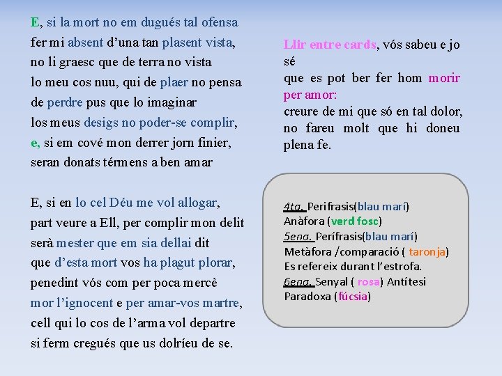 E, si la mort no em dugués tal ofensa fer mi absent d’una tan