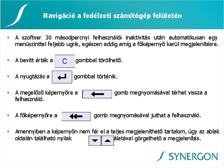 Navigáció a fedélzeti számítógép felületén § A szoftver 30 másodpercnyi felhasználói inaktivitás után automatikusan