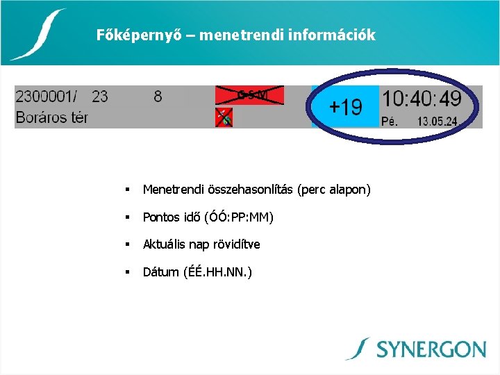 Főképernyő – menetrendi információk § Menetrendi összehasonlítás (perc alapon) § Pontos idő (ÓÓ: PP: