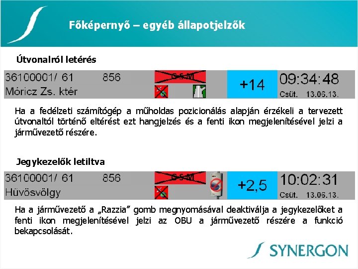 Főképernyő – egyéb állapotjelzők Útvonalról letérés Ha a fedélzeti számítógép a műholdas pozicionálás alapján