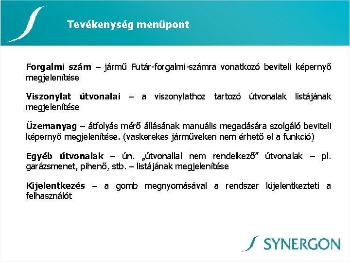 Tevékenység menüpont Forgalmi szám – jármű Futár-forgalmi-számra vonatkozó beviteli képernyő megjelenítése Viszonylat útvonalai –