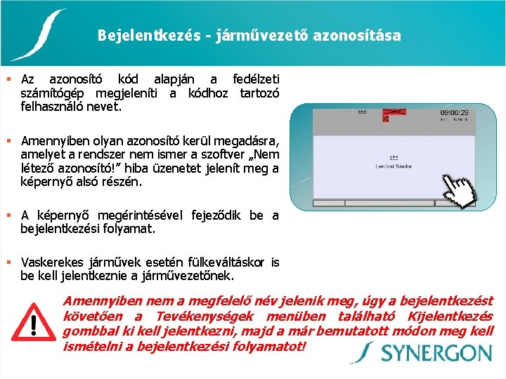 Bejelentkezés - járművezető azonosítása § Az azonosító kód alapján a fedélzeti számítógép megjeleníti a