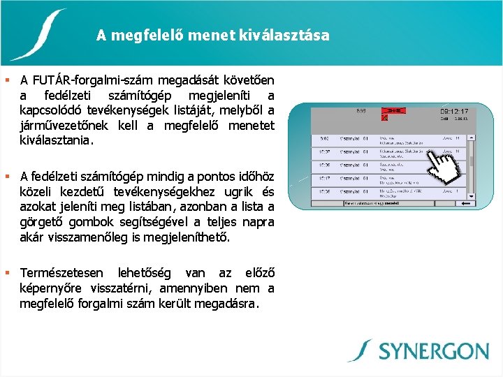 A megfelelő menet kiválasztása § A FUTÁR-forgalmi-szám megadását követően a fedélzeti számítógép megjeleníti a