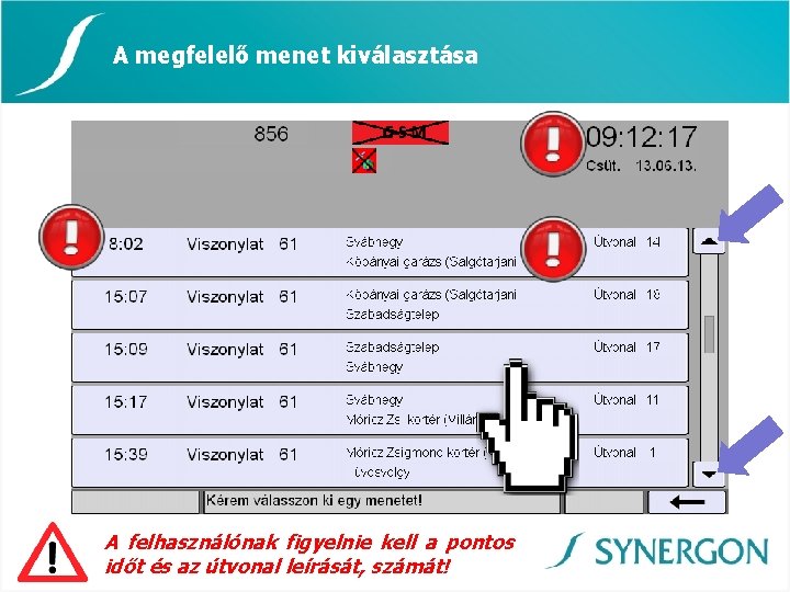 A megfelelő menet kiválasztása A felhasználónak figyelnie kell a pontos időt és az útvonal