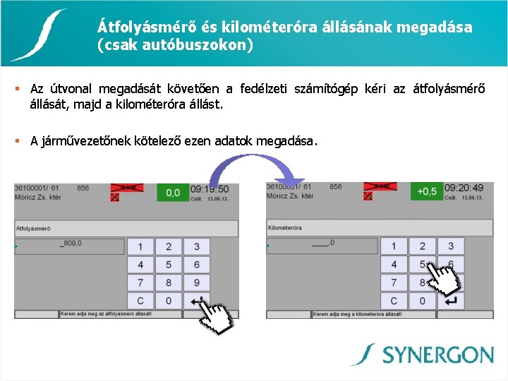 Átfolyásmérő és kilométeróra állásának megadása (csak autóbuszokon) § Az útvonal megadását követően a fedélzeti