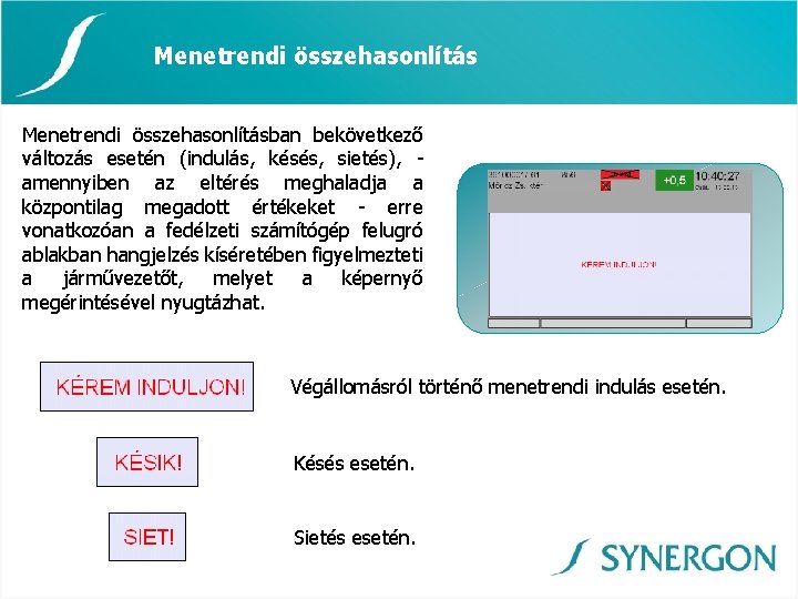 Menetrendi összehasonlításban bekövetkező változás esetén (indulás, késés, sietés), amennyiben az eltérés meghaladja a központilag