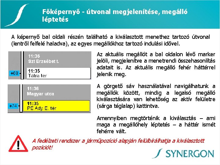 Főképernyő - útvonal megjelenítése, megálló léptetés A képernyő bal oldali részén található a kiválasztott