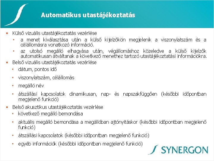 Automatikus utastájékoztatás § Külső vizuális utastájékoztatás vezérlése • a menet kiválasztása után a külső