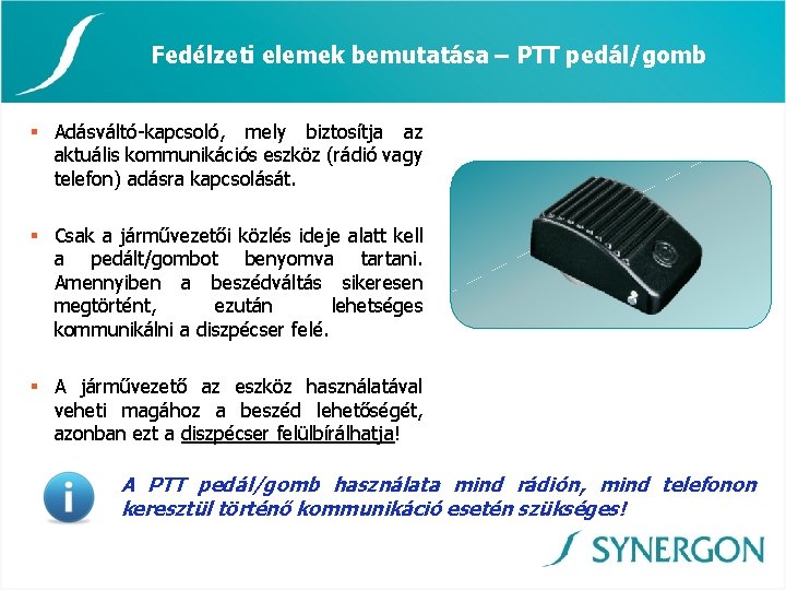 Fedélzeti elemek bemutatása – PTT pedál/gomb § Adásváltó-kapcsoló, mely biztosítja az aktuális kommunikációs eszköz