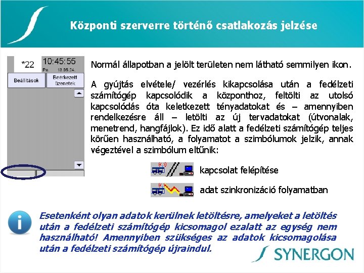 Központi szerverre történő csatlakozás jelzése Normál állapotban a jelölt területen nem látható semmilyen ikon.