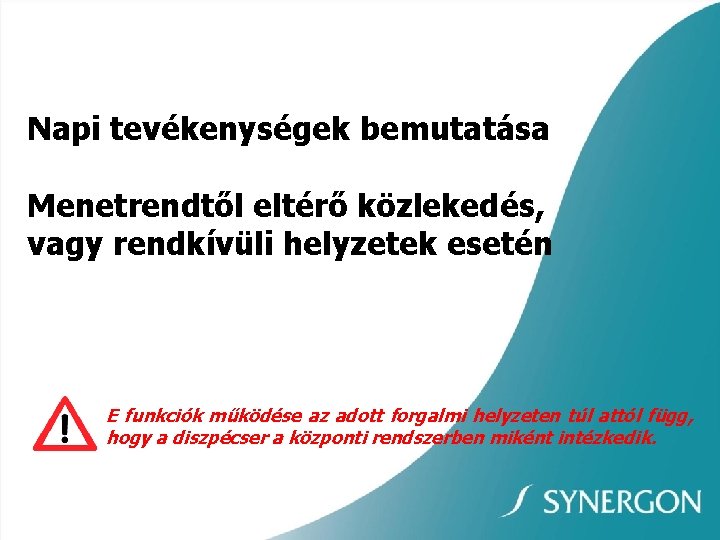 Napi tevékenységek bemutatása Menetrendtől eltérő közlekedés, vagy rendkívüli helyzetek esetén E funkciók működése az