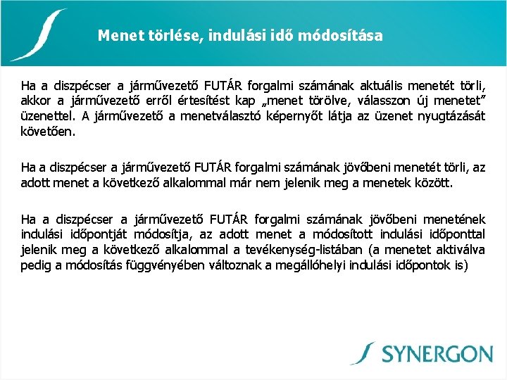 Menet törlése, indulási idő módosítása Ha a diszpécser a járművezető FUTÁR forgalmi számának aktuális