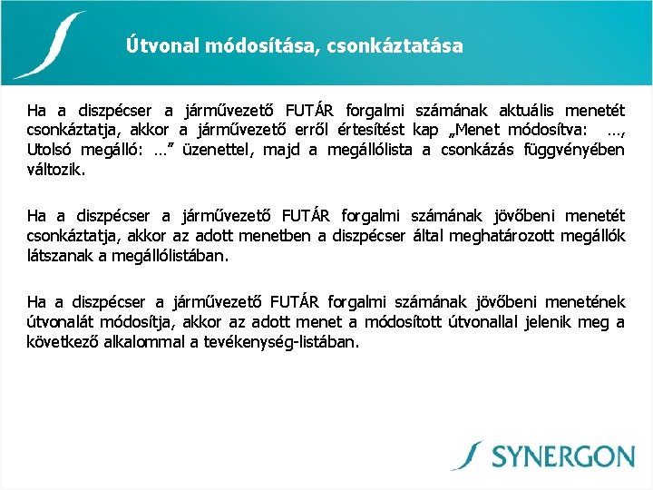 Útvonal módosítása, csonkáztatása Ha a diszpécser a járművezető FUTÁR forgalmi számának aktuális menetét csonkáztatja,