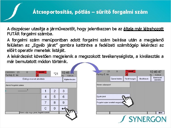 Átcsoportosítás, pótlás – sűrítő forgalmi szám A diszpécser utasítja a járművezetőt, hogy jelentkezzen be